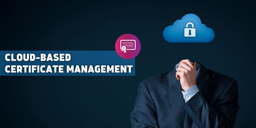 Cloud-Based Certificate Management