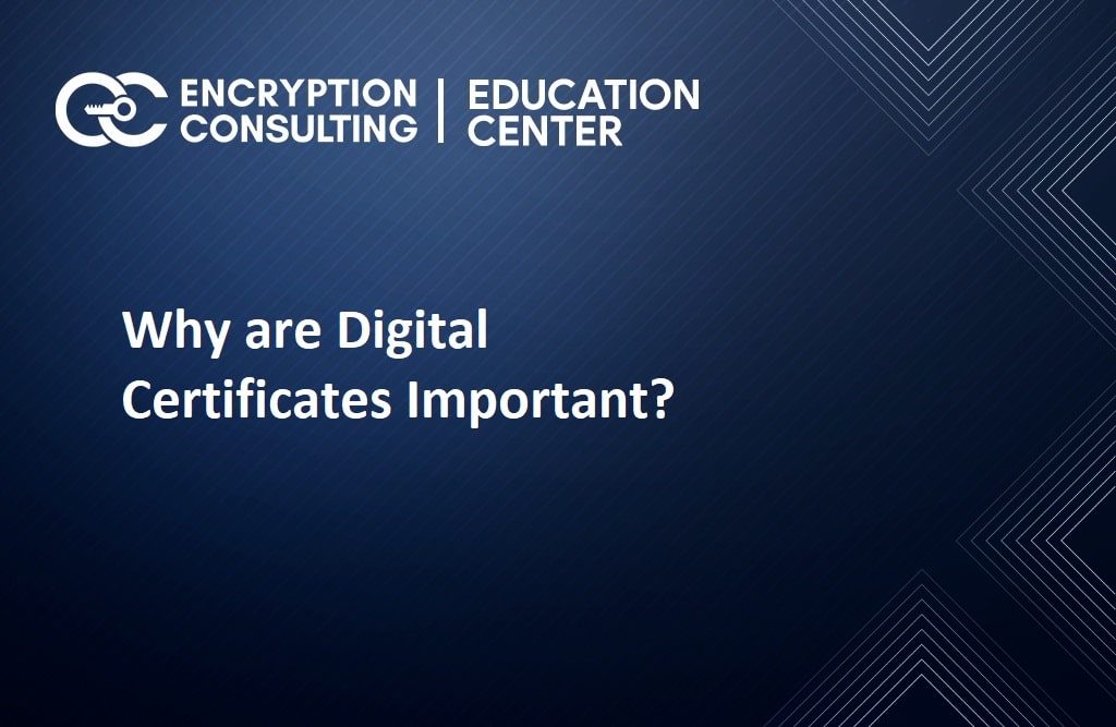 Why are Digital Certificates Important?