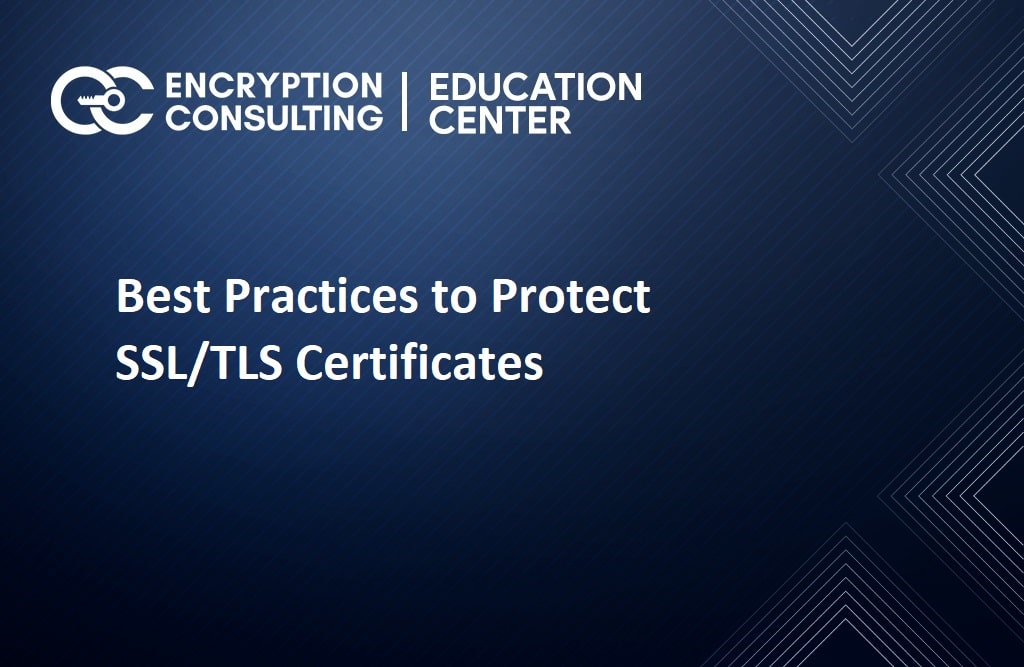 Best Practices to Protect SSL/TLS Certificates