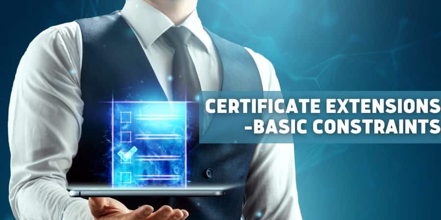Certificate Extensions – Basic Constraints