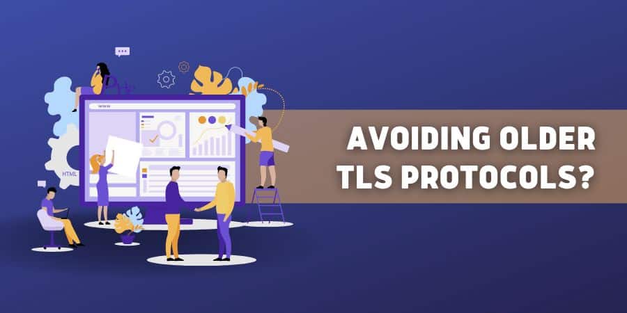 Why should organizations avoid older TLS protocols?