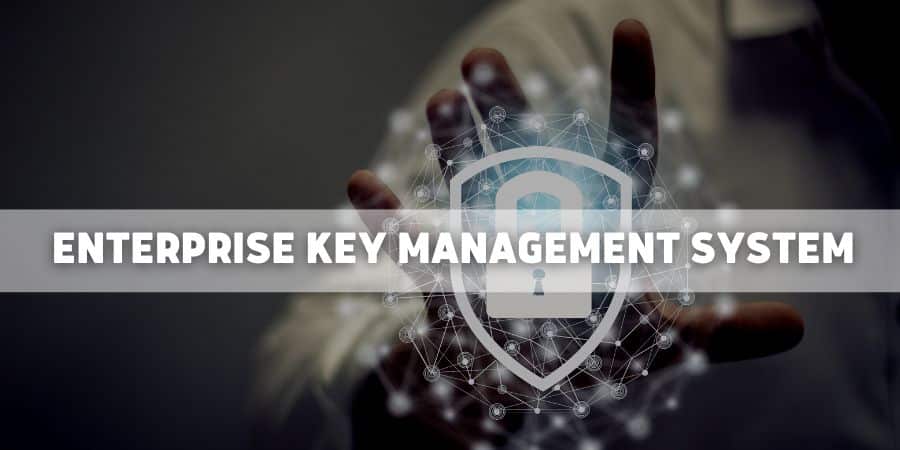 Importance of enterprise key management systems