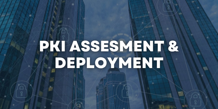 Case Study – PKI Assessment and Deployment