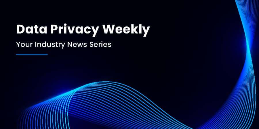 Data Privacy Weekly: Your Industry News Series